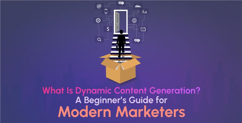 What Is Dynamic Content Generation? A Beginner’s Guide for Modern Marketers 